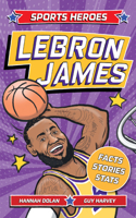 Sports Heroes - Lebron James: Facts, Stats and Stories About the Biggest Basketball Star!