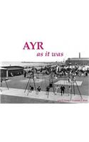 Ayr as it Was - and as it is Now