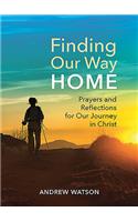 Finding Our Way Home: Prayers and Reflections for Our Journey in Christ