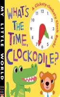 What's the Time, Clockodile?: A clickety-clackety clock book!