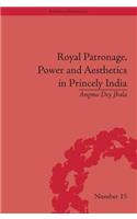 Royal Patronage, Power and Aesthetics in Princely India