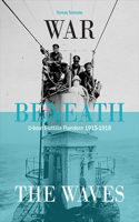 War Beneath the Waves: U-Boat Flotilla in Flanders 1915-1918