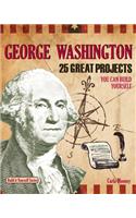 George Washington: 25 Great Projects You Can Build Yourself