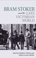 Bram Stoker and the Late Victorian World