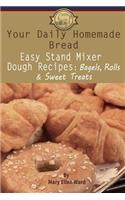 Your Daily Homemade Bread: Easy Stand Mixer Dough Recipes: Bagels, Rolls, and Sweet Treats