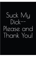 Suck My Dick--Please and Thank You: A Very Funny Notebook Made Just for Your Thoughts