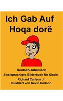 Deutsch-Albanisch Ich Gab Auf/Hoqa dorë Zweisprachiges Bilderbuch für Kinder