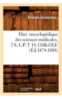Dict. Encyclopédique Des Sciences Médicales. 2 S, L-P. T 14, Oak-OLE (Éd.1874-1889)