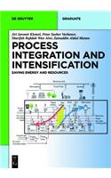 Process Integration and Intensification: Saving Energy, Water and Resources: Saving Energy, Water and Resources