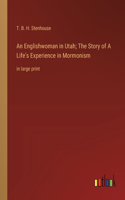 Englishwoman in Utah; The Story of A Life's Experience in Mormonism