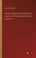 Popular History of the United States of America, from the Aboriginal Times to the Present Day