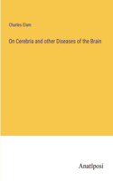 On Cerebria and other Diseases of the Brain