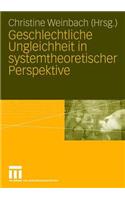 Geschlechtliche Ungleichheit in systemtheoretischer Perspektive