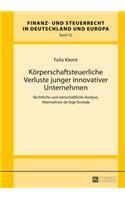 Koerperschaftsteuerliche Verluste Junger Innovativer Unternehmen: Rechtliche Und Wirtschaftliche Analyse, Alternativen de Lege Ferenda