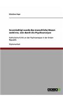 So erniedrigt wurde das menschliche Wesen wohl nie, wie durch die Psychoanalyse