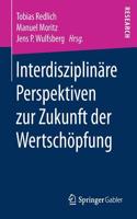 Interdisziplinäre Perspektiven Zur Zukunft Der Wertschöpfung