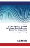 Understanding Protein Folding Using Molecular Dynamics Simulation
