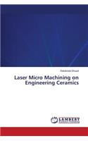 Laser Micro Machining on Engineering Ceramics