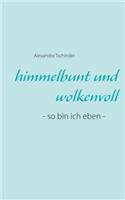 himmelbunt und wolkenvoll: - so bin ich eben -