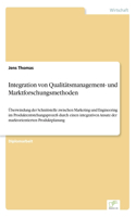 Integration von Qualitätsmanagement- und Marktforschungsmethoden: Überwindung der Schnittstelle zwischen Marketing und Engineering im Produktentstehungsprozeß durch einen integrativen Ansatz der marktorientierten P(German)