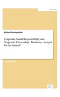 Corporate Social Responsibility and Corporate Citizenship - Business concepts for the future!?