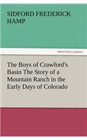 The Boys of Crawford's Basin The Story of a Mountain Ranch in the Early Days of Colorado