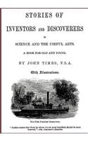 Stories of Inventors and Discoverers in Science and the Useful Arts
