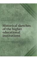 Historical Sketches of the Higher Educational Institutions