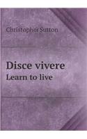 Disce Vivere Learn to Live