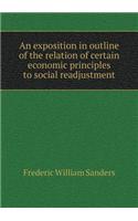 An Exposition in Outline of the Relation of Certain Economic Principles to Social Readjustment