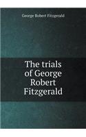 The trials of George Robert Fitzgerald
