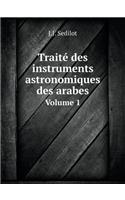 Traité des instruments astronomiques des arabes Volume 1