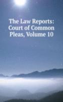 Law Reports: Court of Common Pleas, Volume 10