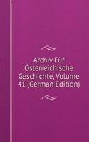 Archiv Fur Osterreichische Geschichte, Volume 41 (German Edition)