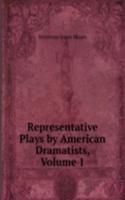 Representative Plays by American Dramatists, Volume 1