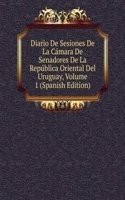 Diario De Sesiones De La Camara De Senadores De La Republica Oriental Del Uruguay, Volume 1 (Spanish Edition)