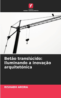 Betão translúcido: Iluminando a inovação arquitetónica