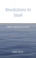 Revolutions In Steel: India's Industrial Journey