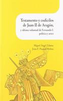 Testamento y codicilos de Juan II de Aragon, y ultima voluntad de Fernando I: politica y artes