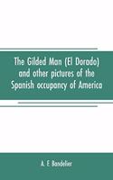 gilded man (El Dorado) and other pictures of the Spanish occupancy of America