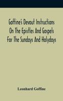 Goffine'S Devout Instructions On The Epistles And Gospels For The Sundays And Holydays: With The Lives Of Many Saints Of God, Explanations Of Christian Faith And Duty And Of Church Ceremonies, A Method Of Hearing Mass, Morning And Eveni