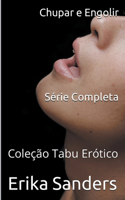 Chupar e Engolir. Série Completa