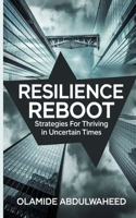 Resilience Reboot: Strategies for Thriving in Uncertain Times