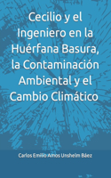Cecilio y el Ingeniero en la Huérfana Basura, la Contaminación Ambiental y el Cambio Climático