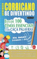 Aprender Corsicano Se Divertindo! - Nível Avançados: INTERMEDIÁRIO A DIFÍCIL - ESTUDE 100 TEMAS ESSENCIAIS COM CAÇA PALAVRAS - VOL.1: Descubra Como Melhorar E Ampliar Seu Vocabulário!