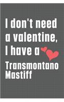 I don't need a valentine, I have a Transmontano Mastiff: For Transmontano Mastiff Dog Fans
