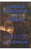 Curious Questions of History: Miscellaneous Intriguing Details of Our Past