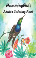 Hummingbirds Adults Coloring Book: Stress Relieving Designs for Adults Relaxation. This Coloring Book Featuring Charming Hummingbirds, Beautiful Flowers Patterns.