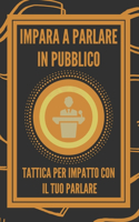 Impara a Parlare in Pubblico: Tattica Per Impatto Con Il Tuo Parlare