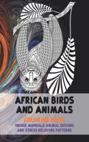 African Birds and Animals - Coloring Book - Unique Mandala Animal Designs and Stress Relieving Patterns